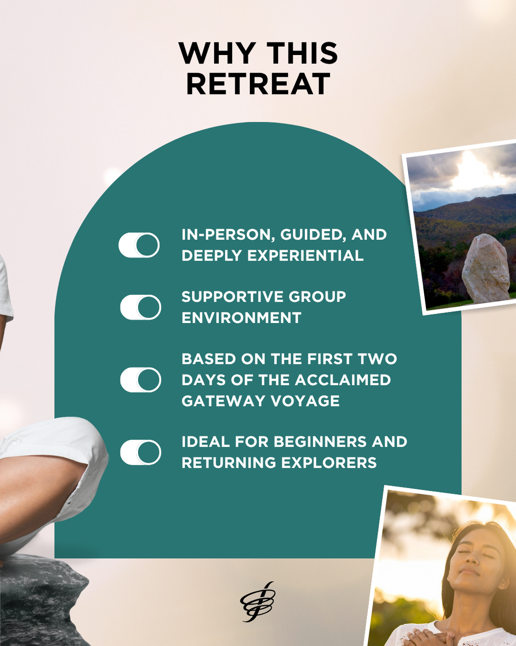 Promotional graphic for a Monroe Institute Exploring Consciousness  retreat at The Quantum I in Bentonville, AR with the headline 'WHY THIS RETREAT' and bullet points describing an in-person guided experience, supportive group environment, gateway voyage background, and suitability for beginners and returning explorers. The design uses a large teal curved shape on a light beige background, with small inset photos of a person outdoors and a mountain landscape.