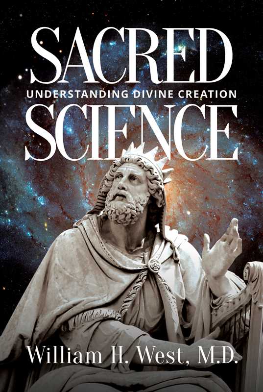 Book cover of 'Sacred Science: Understanding Divine Creation' by William H. West, M.D. with a statue and cosmic background.